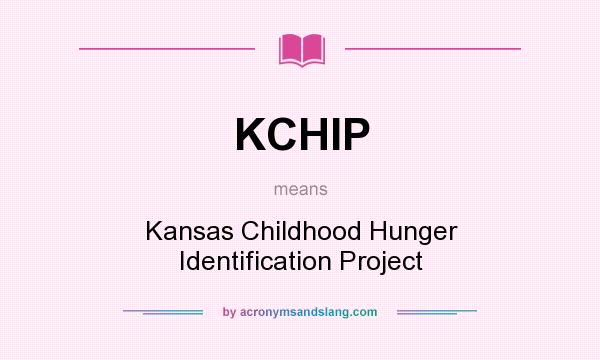 What does KCHIP mean? It stands for Kansas Childhood Hunger Identification Project