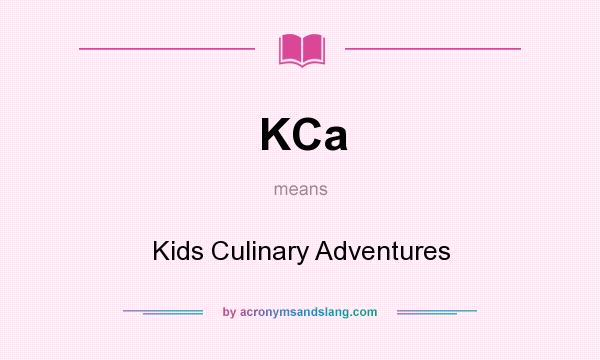 What does KCa mean? It stands for Kids Culinary Adventures