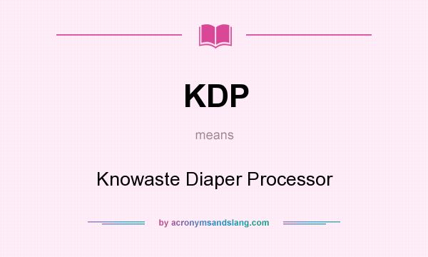 What does KDP mean? It stands for Knowaste Diaper Processor