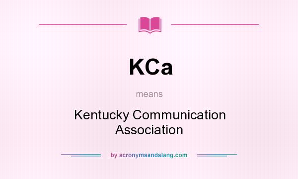 What does KCa mean? It stands for Kentucky Communication Association