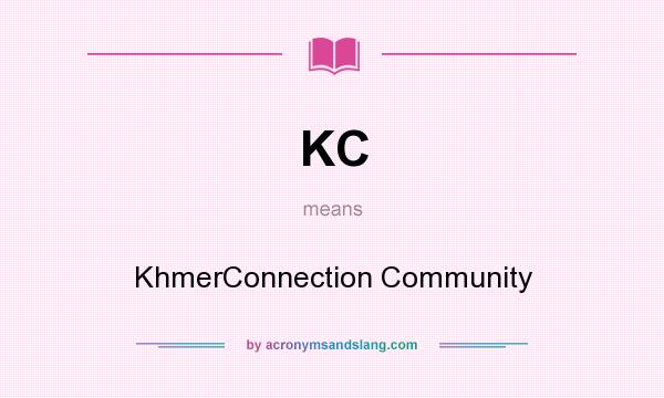 What does KC mean? It stands for KhmerConnection Community