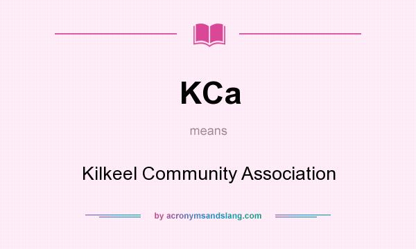 What does KCa mean? It stands for Kilkeel Community Association