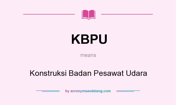 What does KBPU mean? It stands for Konstruksi Badan Pesawat Udara