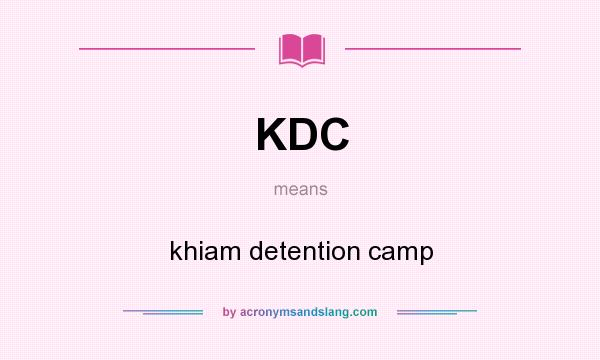 What does KDC mean? It stands for khiam detention camp