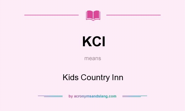 What does KCI mean? It stands for Kids Country Inn