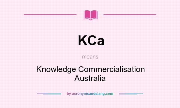 What does KCa mean? It stands for Knowledge Commercialisation Australia