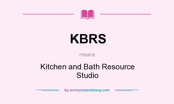 What does KBRS mean? It stands for Kitchen and Bath Resource Studio