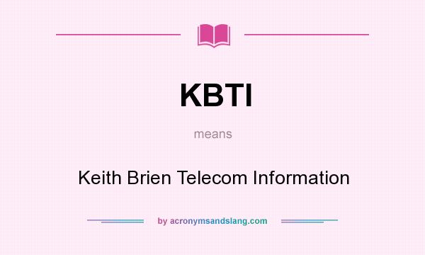 What does KBTI mean? It stands for Keith Brien Telecom Information