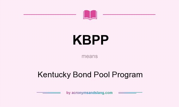 What does KBPP mean? It stands for Kentucky Bond Pool Program
