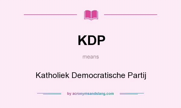 What does KDP mean? It stands for Katholiek Democratische Partij