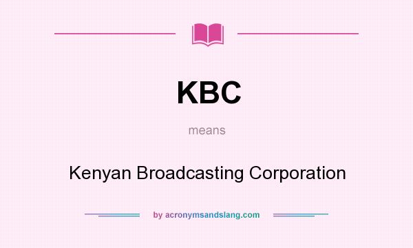 What does KBC mean? It stands for Kenyan Broadcasting Corporation