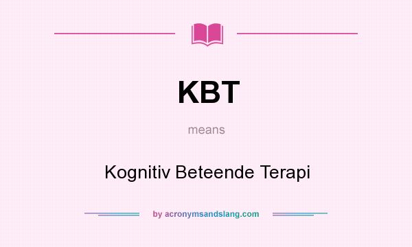What does KBT mean? It stands for Kognitiv Beteende Terapi