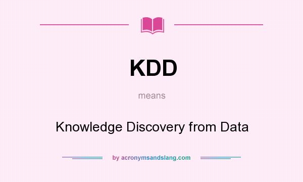 What does KDD mean? It stands for Knowledge Discovery from Data