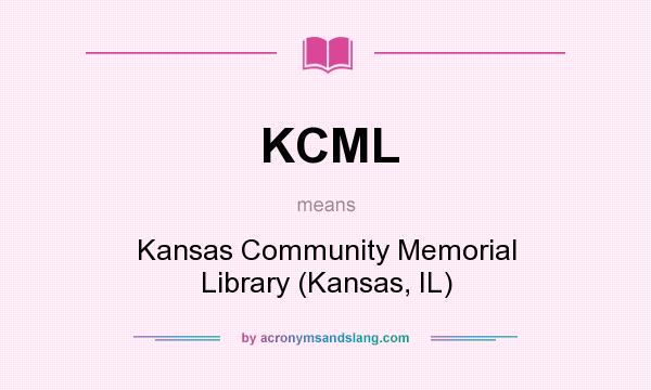 What does KCML mean? It stands for Kansas Community Memorial Library (Kansas, IL)