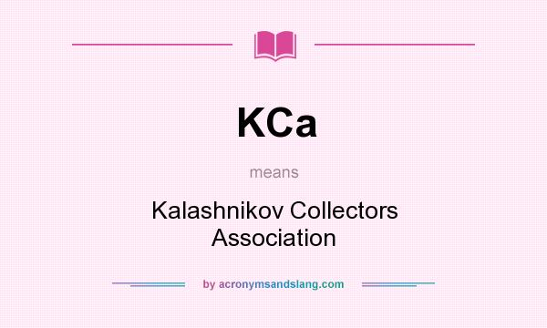 What does KCa mean? It stands for Kalashnikov Collectors Association