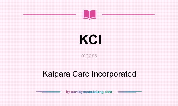 What does KCI mean? It stands for Kaipara Care Incorporated
