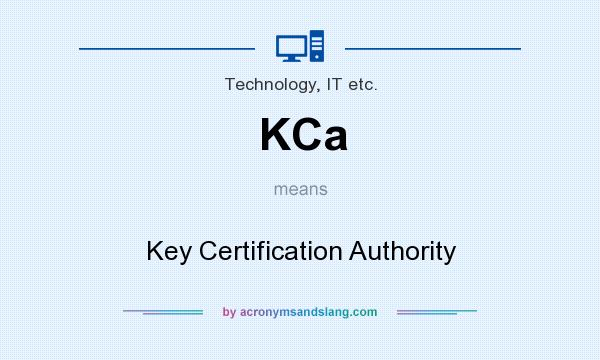 What does KCa mean? It stands for Key Certification Authority