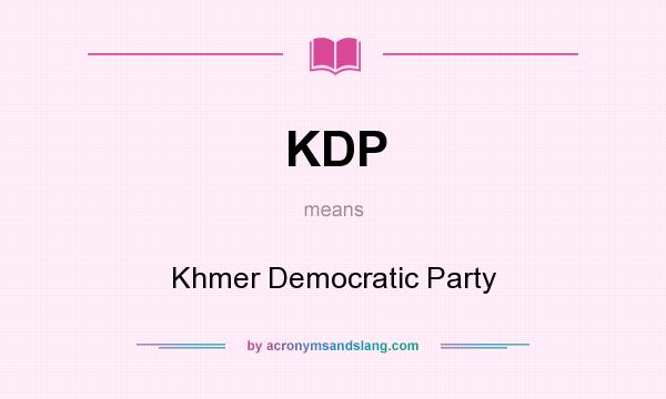 What does KDP mean? It stands for Khmer Democratic Party