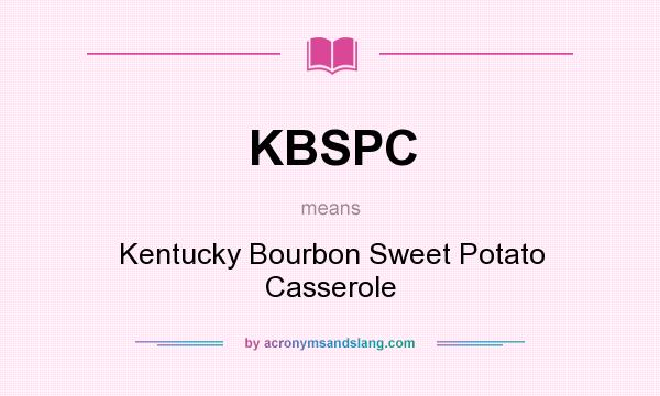 What does KBSPC mean? It stands for Kentucky Bourbon Sweet Potato Casserole
