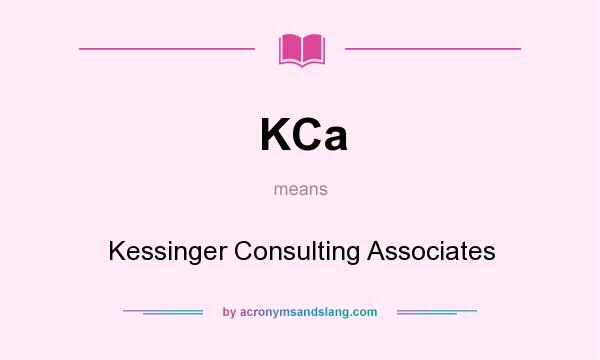 What does KCa mean? It stands for Kessinger Consulting Associates