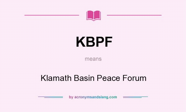 What does KBPF mean? It stands for Klamath Basin Peace Forum