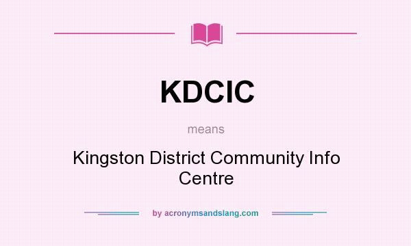 What does KDCIC mean? It stands for Kingston District Community Info Centre