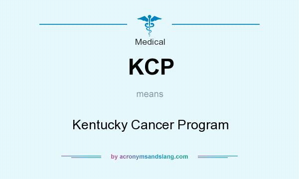 What does KCP mean? It stands for Kentucky Cancer Program