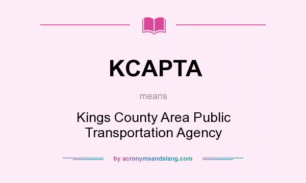 What does KCAPTA mean? It stands for Kings County Area Public Transportation Agency
