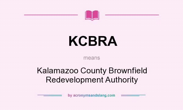 What does KCBRA mean? It stands for Kalamazoo County Brownfield Redevelopment Authority
