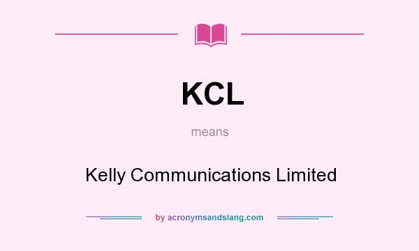 What does KCL mean? It stands for Kelly Communications Limited