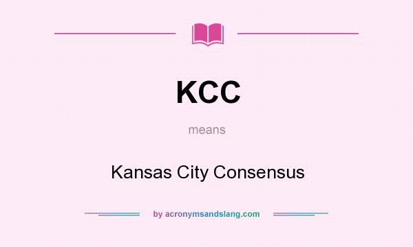 What does KCC mean? It stands for Kansas City Consensus