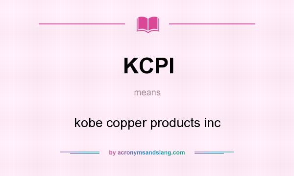 What does KCPI mean? It stands for kobe copper products inc