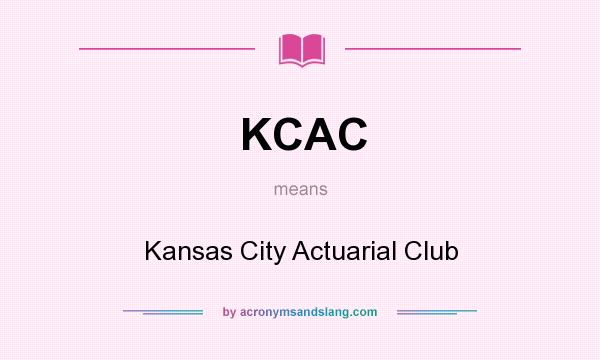 What does KCAC mean? It stands for Kansas City Actuarial Club