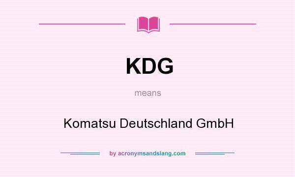 What does KDG mean? It stands for Komatsu Deutschland GmbH