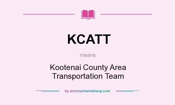 What does KCATT mean? It stands for Kootenai County Area Transportation Team