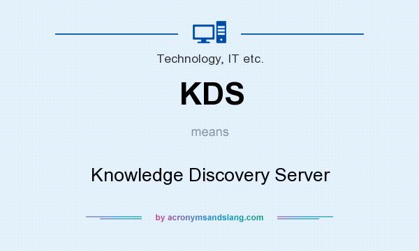 What does KDS mean? It stands for Knowledge Discovery Server