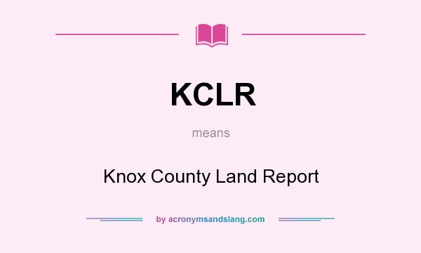 What does KCLR mean? It stands for Knox County Land Report