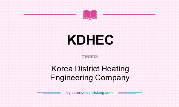 What does KDHEC mean? It stands for Korea District Heating Engineering Company