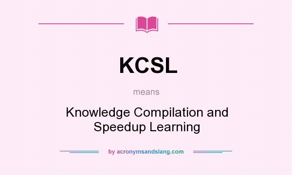 What does KCSL mean? It stands for Knowledge Compilation and Speedup Learning