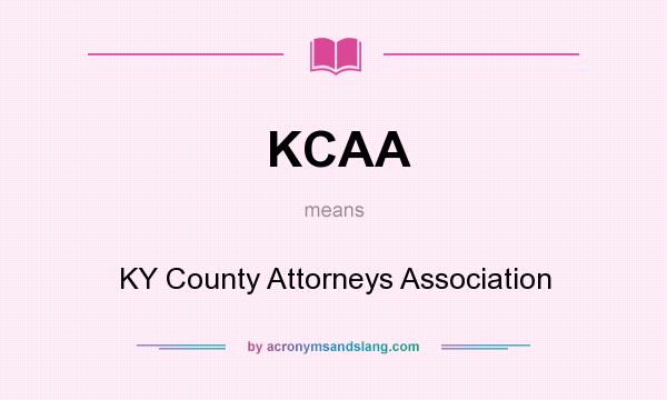 What does KCAA mean? It stands for KY County Attorneys Association