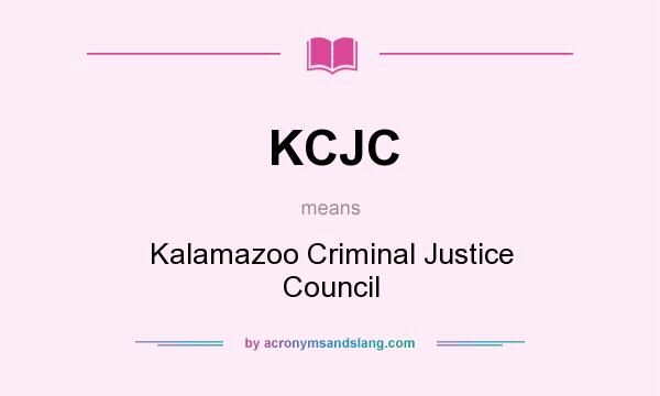 What does KCJC mean? It stands for Kalamazoo Criminal Justice Council