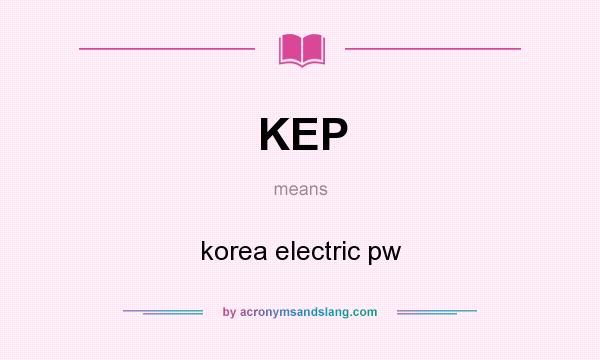 What does KEP mean? It stands for korea electric pw