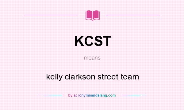 What does KCST mean? It stands for kelly clarkson street team