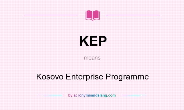 What does KEP mean? It stands for Kosovo Enterprise Programme