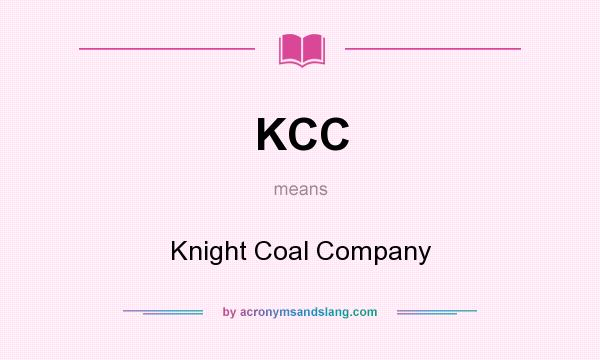 What does KCC mean? It stands for Knight Coal Company