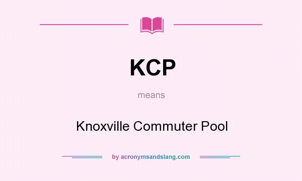 What does KCP mean? It stands for Knoxville Commuter Pool
