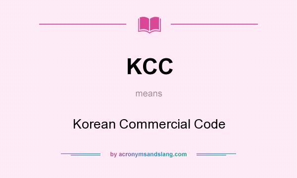 What does KCC mean? It stands for Korean Commercial Code