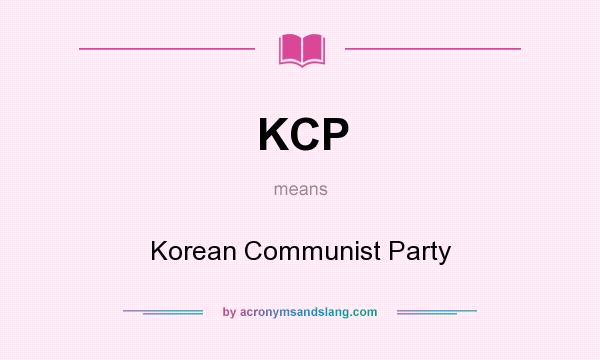 What does KCP mean? It stands for Korean Communist Party
