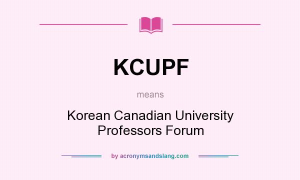 What does KCUPF mean? It stands for Korean Canadian University Professors Forum