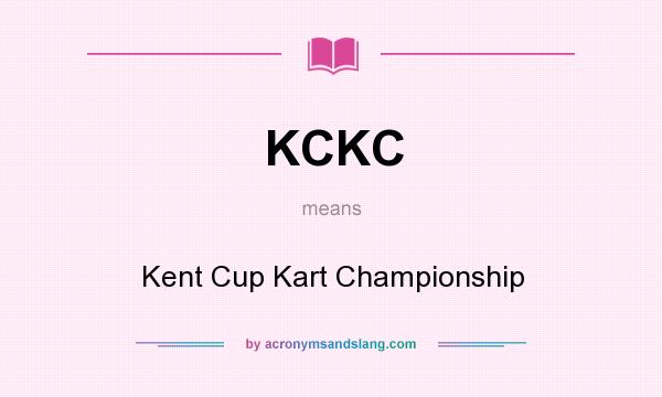 What does KCKC mean? It stands for Kent Cup Kart Championship